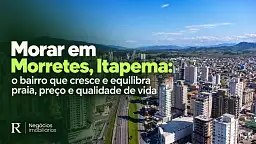 Morar em Morretes, Itapema: o bairro que cresce e equilibra praia, pre�o e qualidade de vida